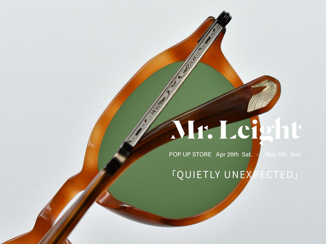 週末スタート! “Mr. Leight( ミスター・ライト)” POP UP STORE 「Quietly Unexpected」